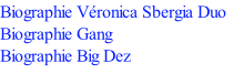 Biographie Véronica Sbergia Duo Biographie Gang Biographie Big Dez