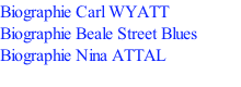 Biographie Carl WYATT Biographie Beale Street Blues Biographie Nina ATTAL